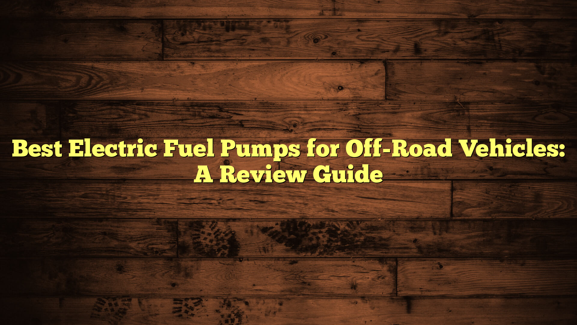 Best Electric Fuel Pumps For Off Road Vehicles A Review Guide Fuel