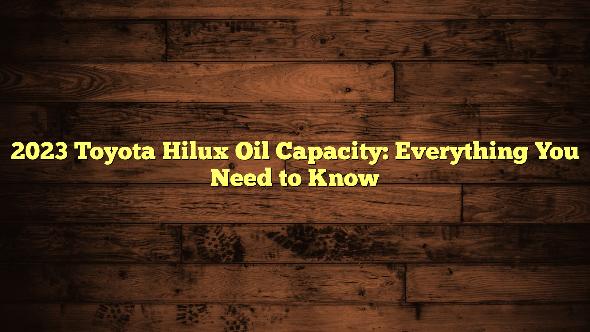 2023 Toyota Hilux Oil Capacity: Everything You Need to Know