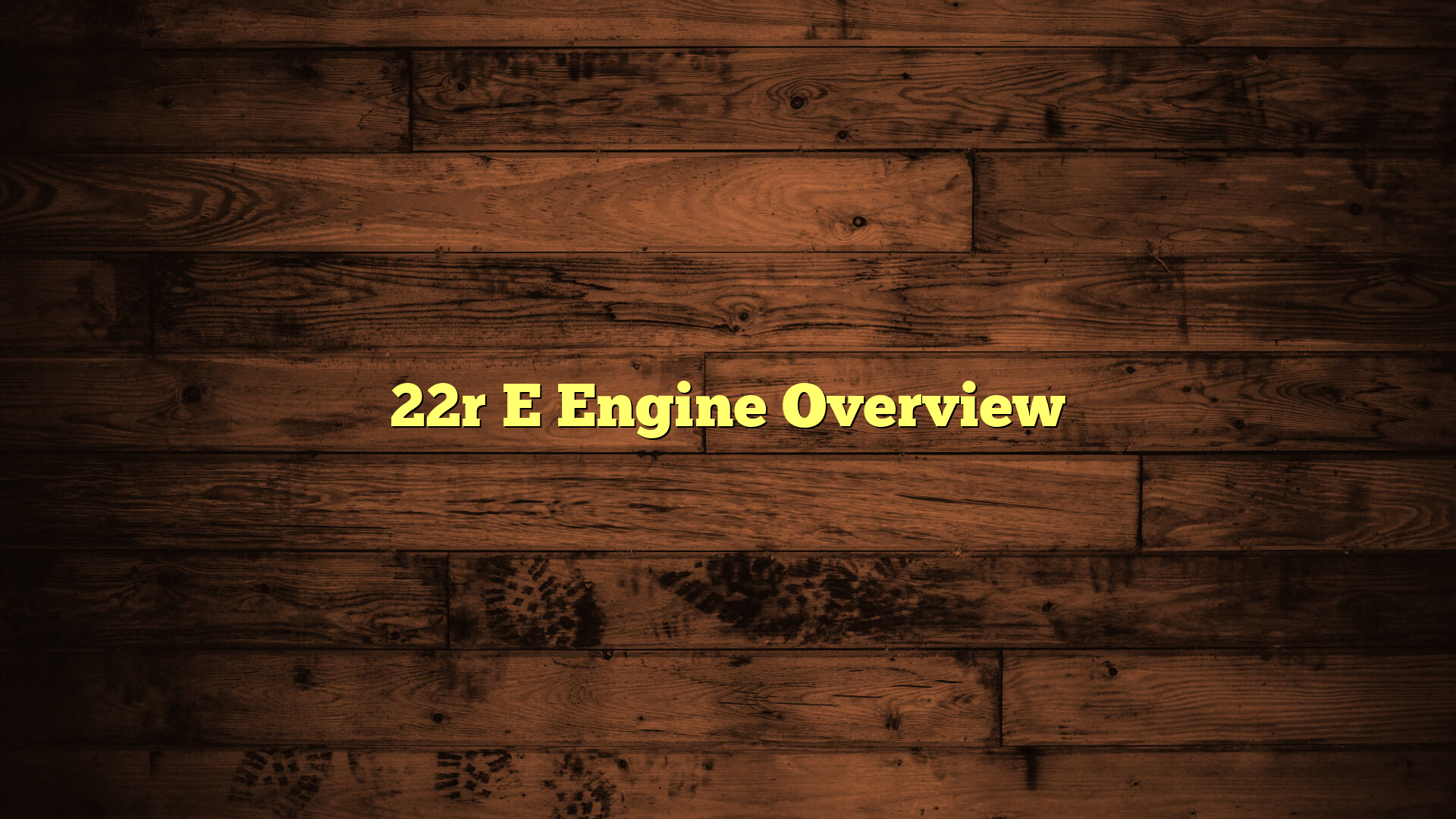 22r E Engine Overview