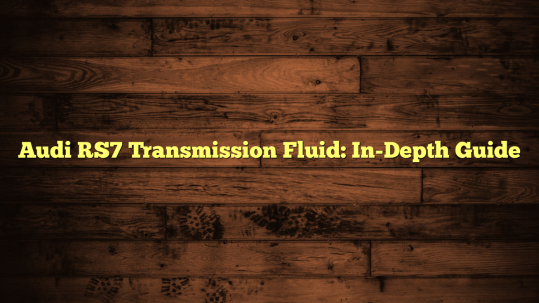 Audi RS7 Transmission Fluid: In-Depth Guide