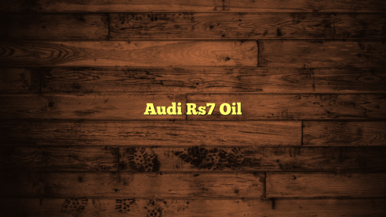 Audi RS7 Oil: A Comprehensive Guide