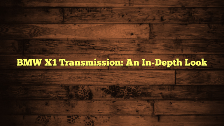 BMW X1 Transmission: An In-Depth Look