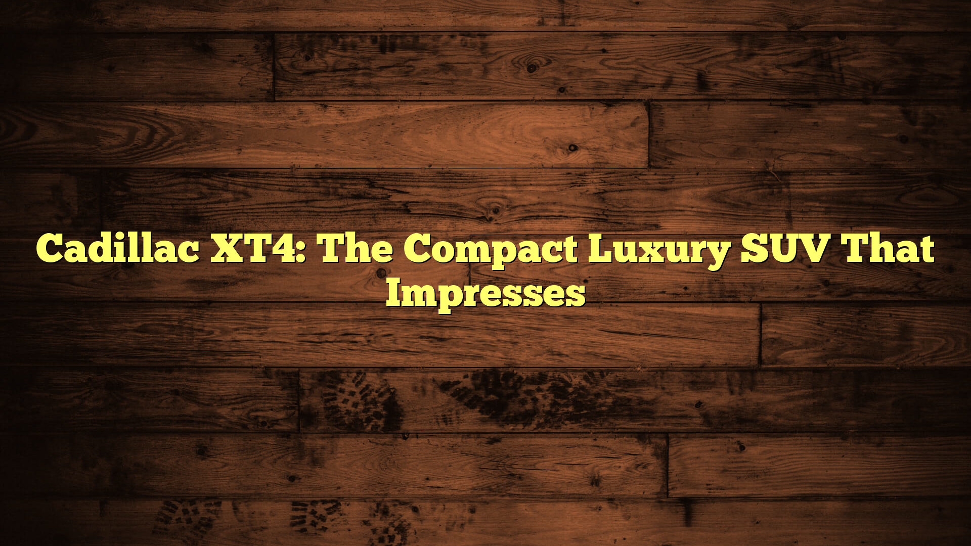 Cadillac XT4: The Compact Luxury SUV That Impresses