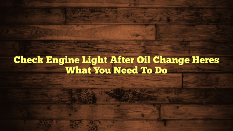 Check Engine Light After Oil Changem – Heres What You Need To Do