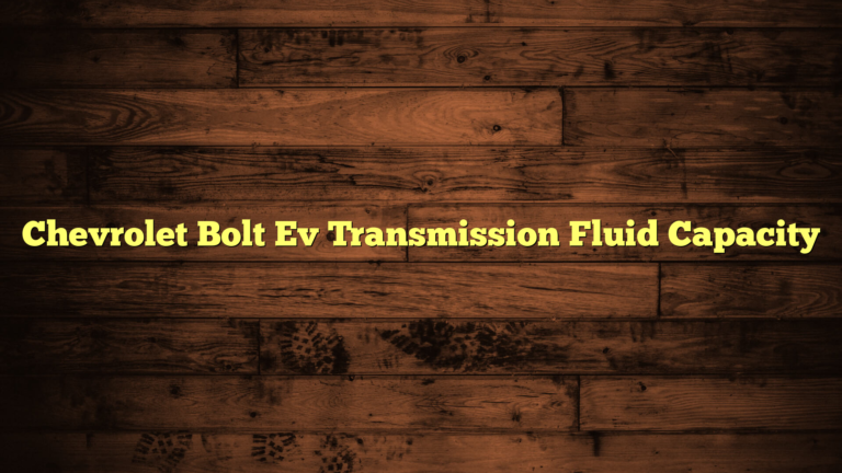 Chevrolet Bolt Ev Transmission Fluid Capacity
