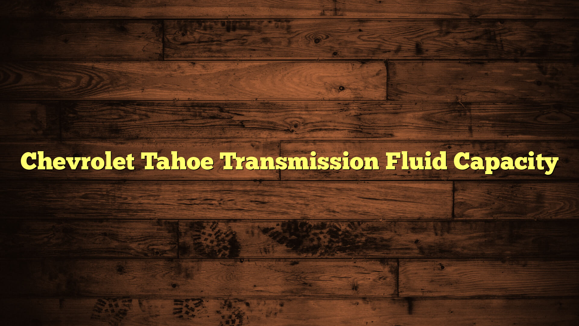 Chevrolet Tahoe Transmission Fluid Capacity