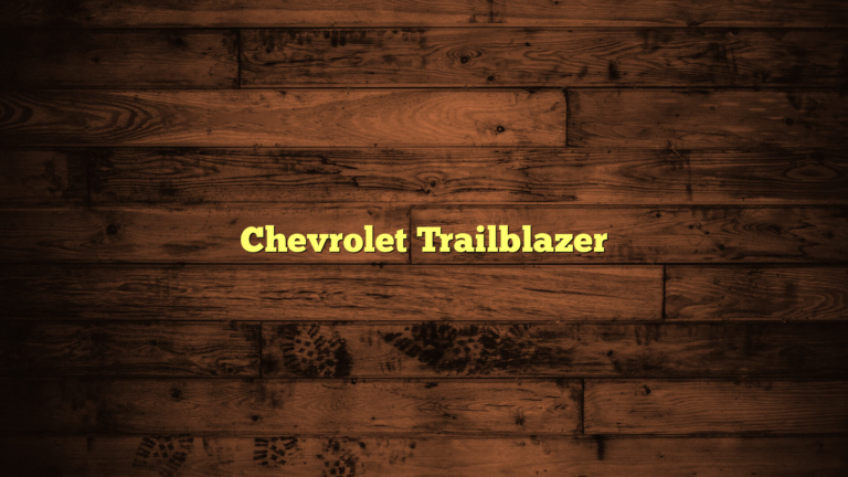 Chevrolet Trailblazer: The Ultimate SUV for Adventure