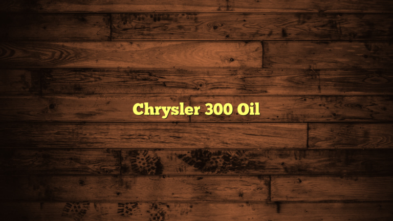 Chrysler 300 Oil Type Guide 2024