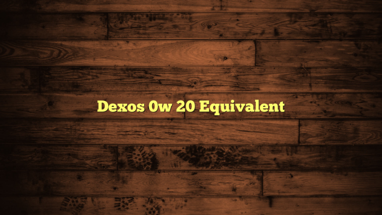 Dexos 0w 20 Equivalent: A Comprehensive Guide