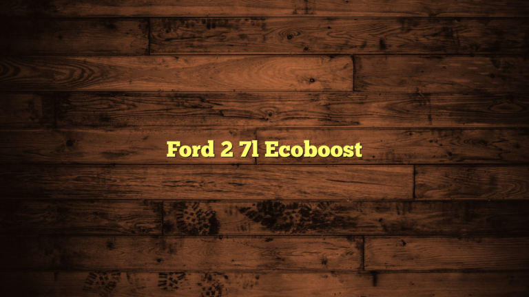 Ford 2.7L EcoBoost: A Detailed Exploration