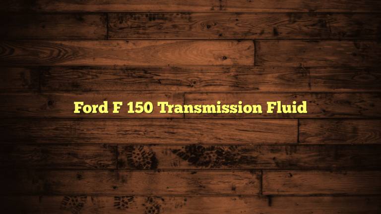 Ford F-150 Transmission Fluid Capacity: Essential Information