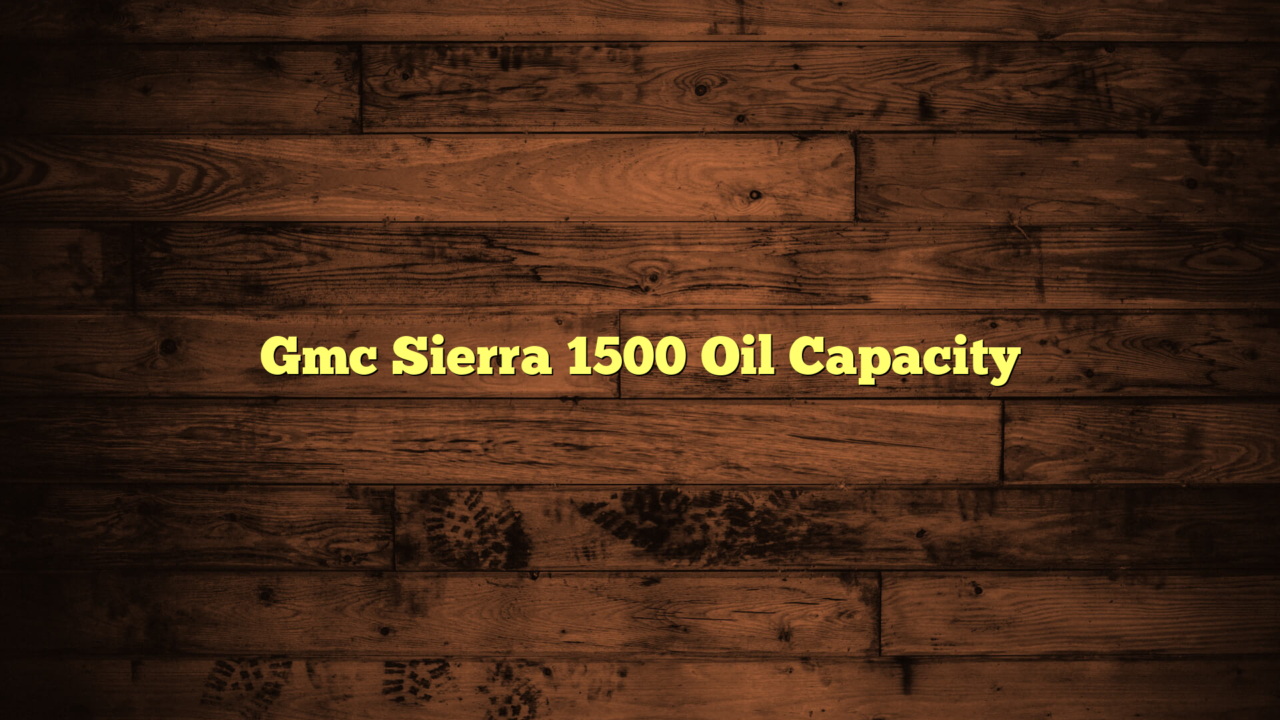 Gmc sierra 1500 oil capacity fuel capacity