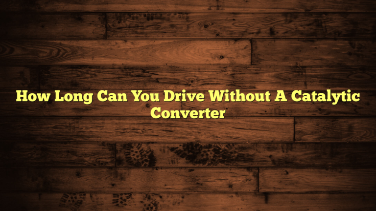 How Long Can You Drive Without A Catalytic Converter