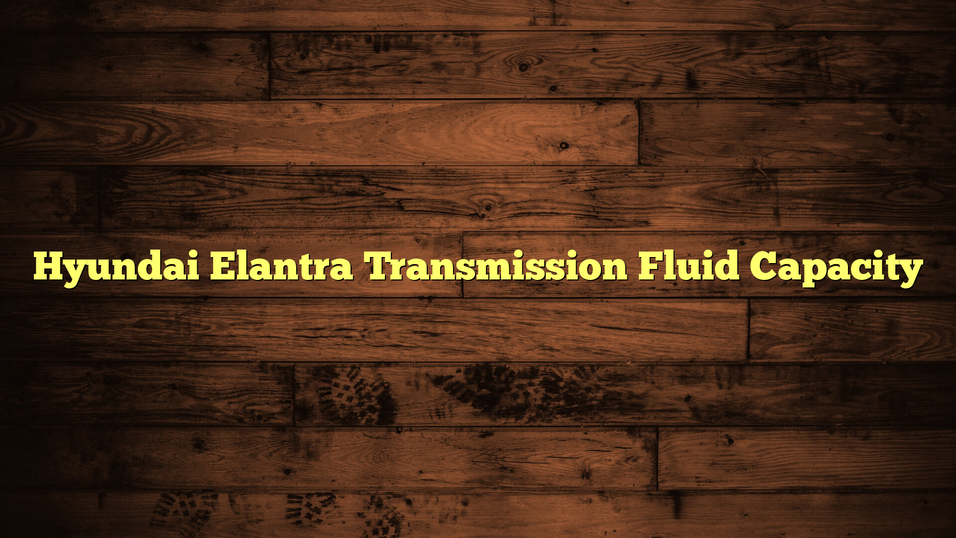 Hyundai Elantra Transmission Fluid Capacity