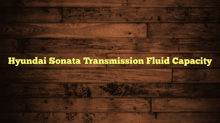 Hyundai Sonata Transmission Fluid Capacity