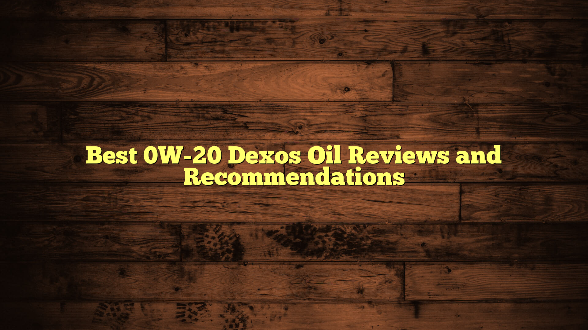 Best 0W-20 Dexos Oil Reviews and Recommendations