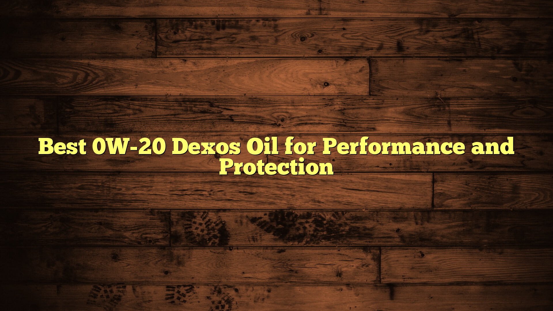 Best 0W-20 Dexos Oil for Performance and Protection