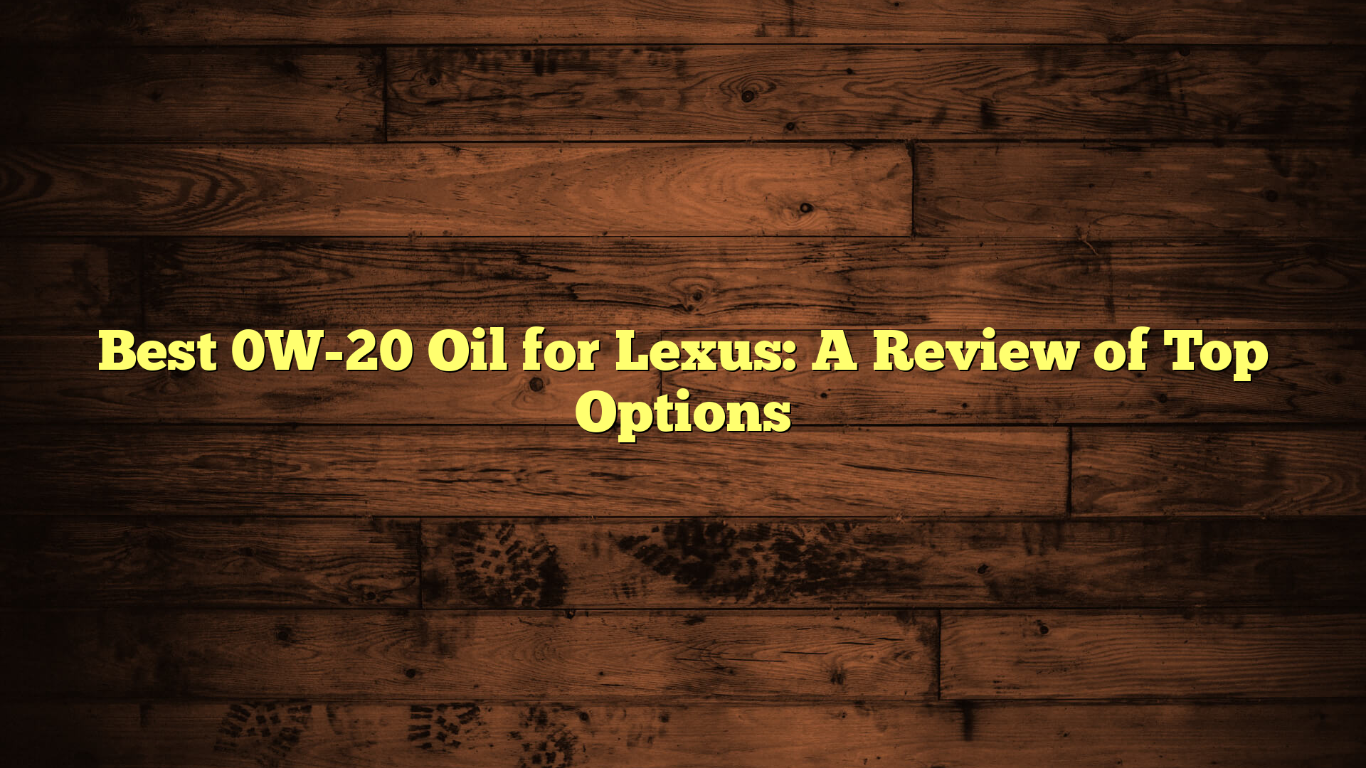 Best 0W-20 Oil for Lexus: A Review of Top Options