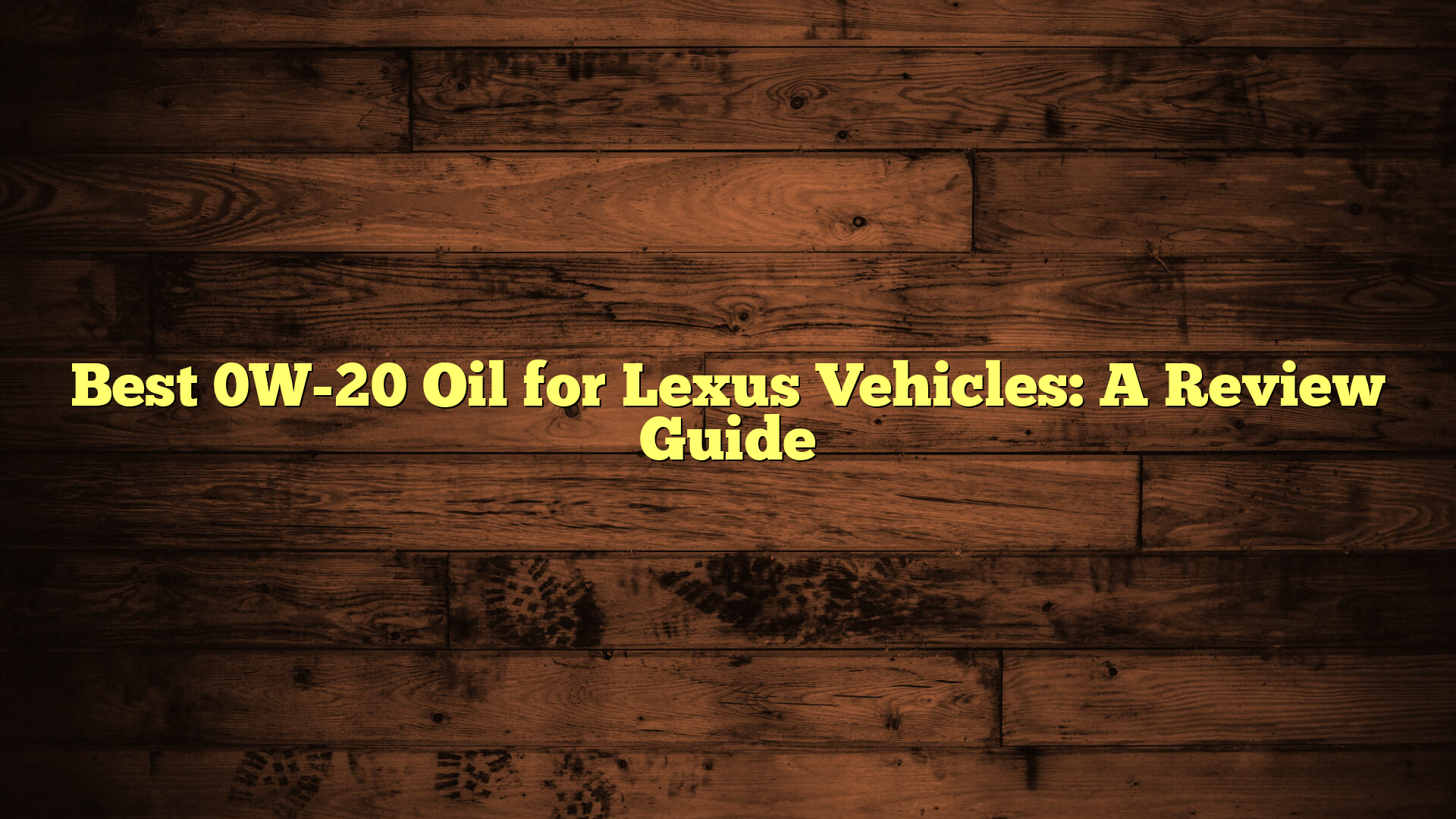 Best 0W-20 Oil for Lexus Vehicles: A Review Guide