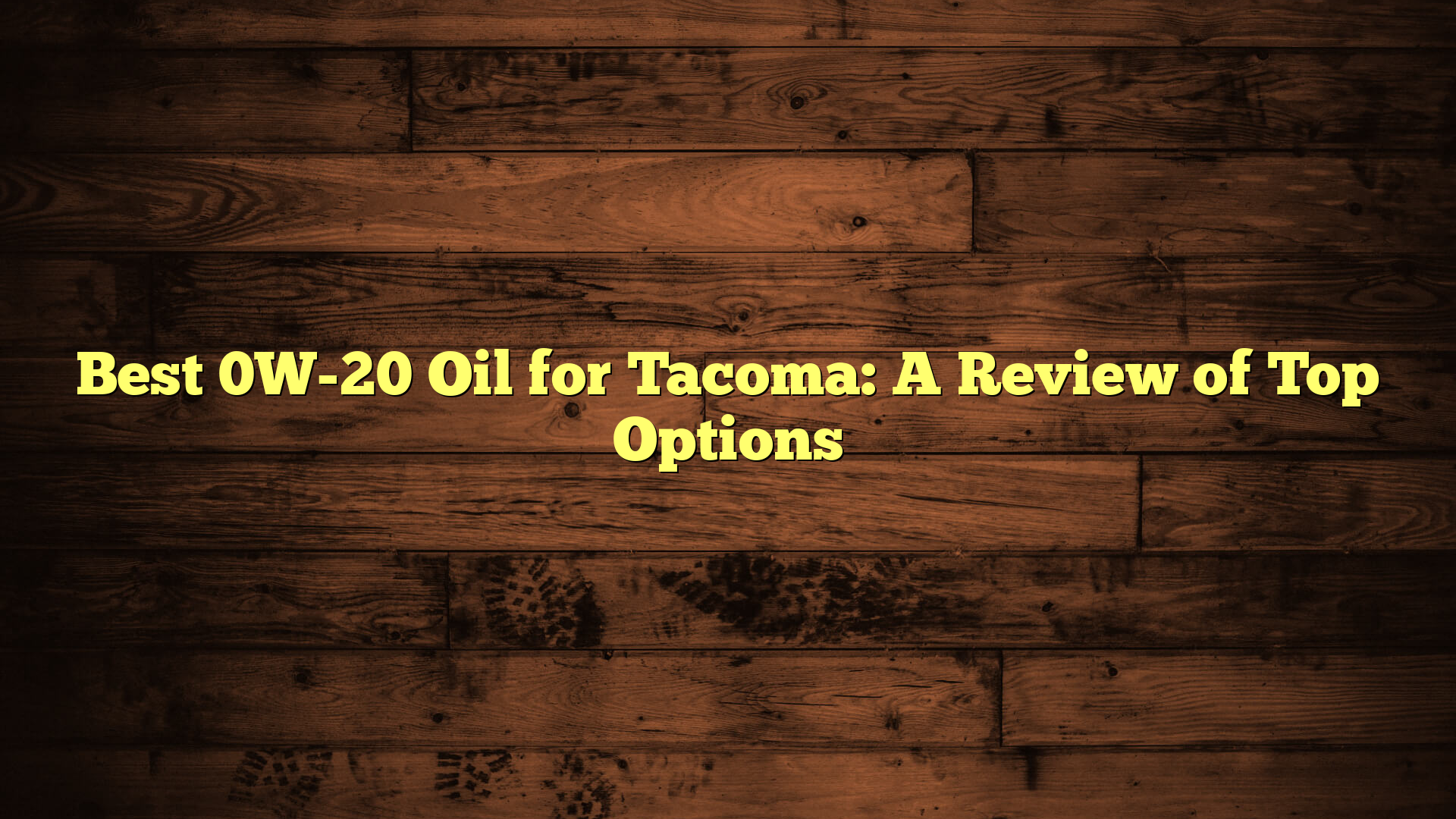 Best 0W-20 Oil for Tacoma: A Review of Top Options