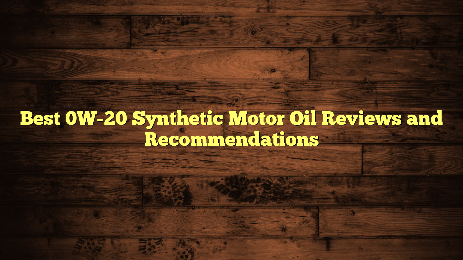 Best 0W-20 Synthetic Motor Oil Reviews and Recommendations