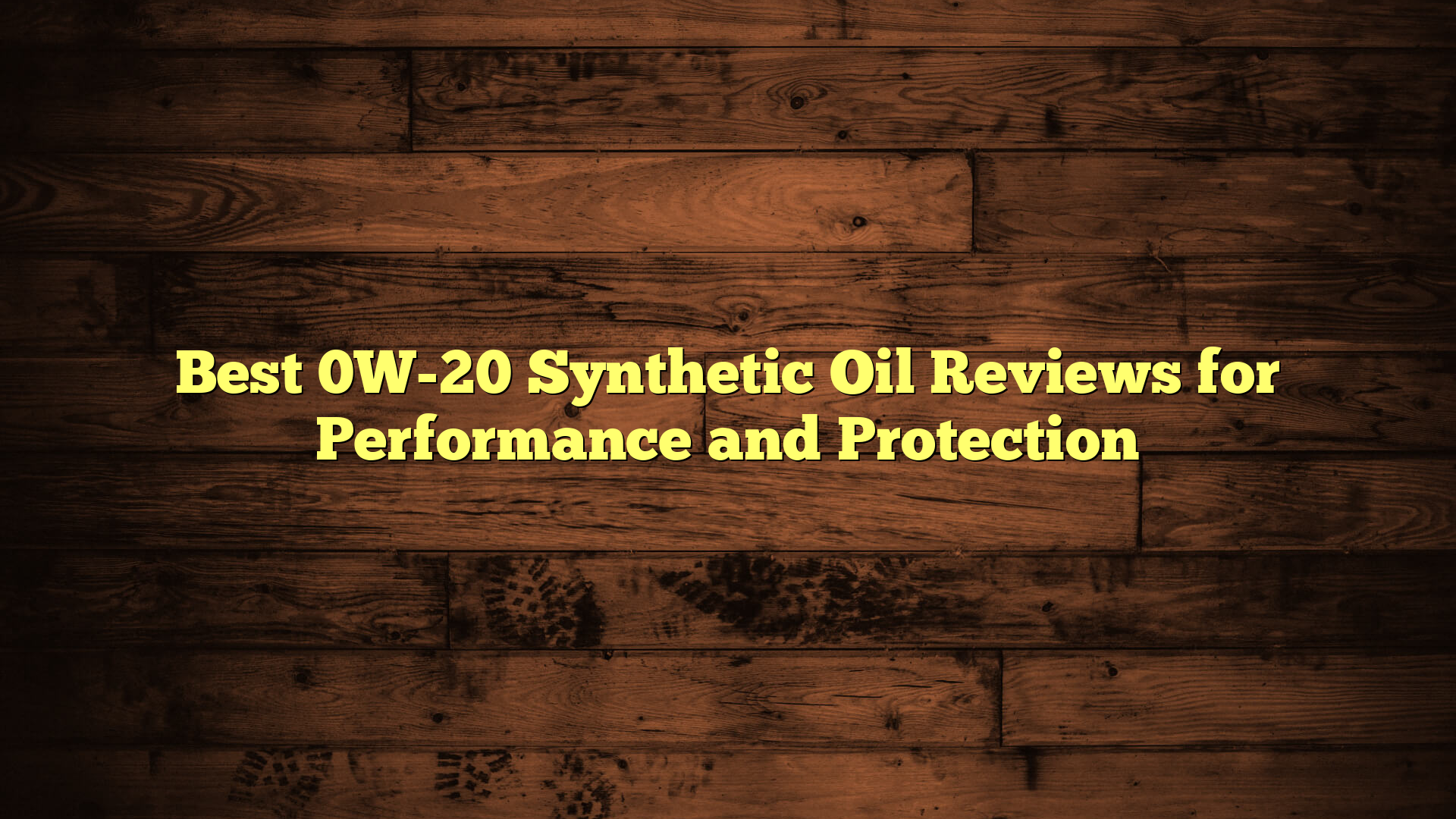 Best 0W-20 Synthetic Oil Reviews for Performance and Protection