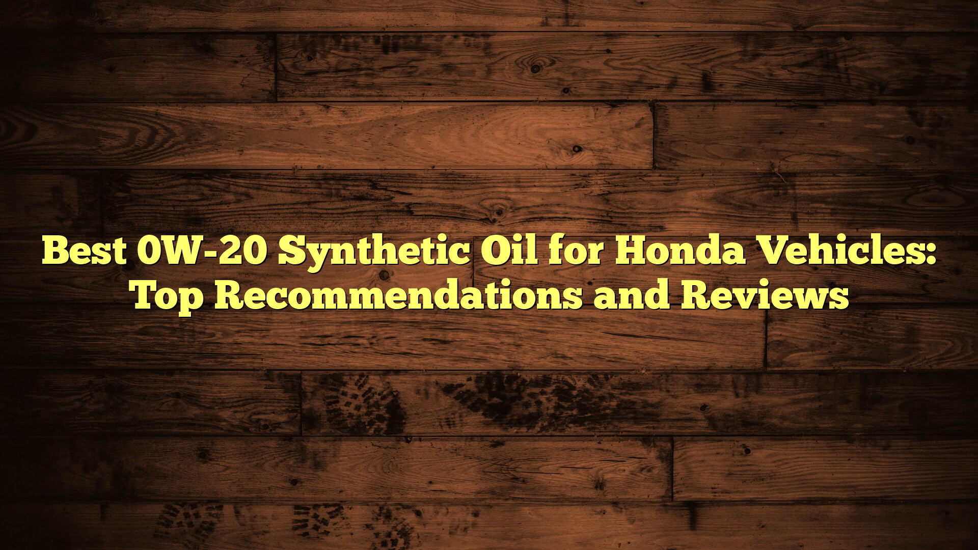 Best 0W-20 Synthetic Oil for Honda Vehicles: Top Recommendations and Reviews