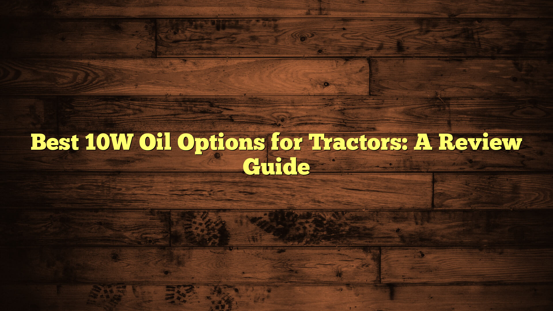 Best 10W Oil Options for Tractors: A Review Guide