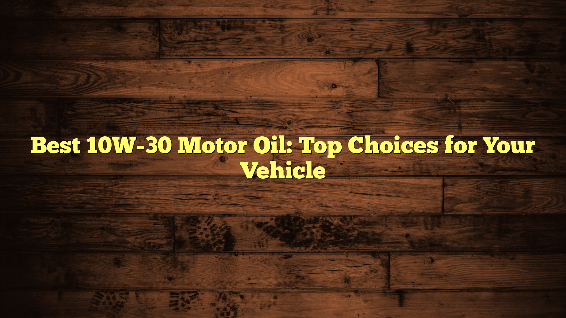 Best 10W-30 Motor Oil: Top Choices for Your Vehicle