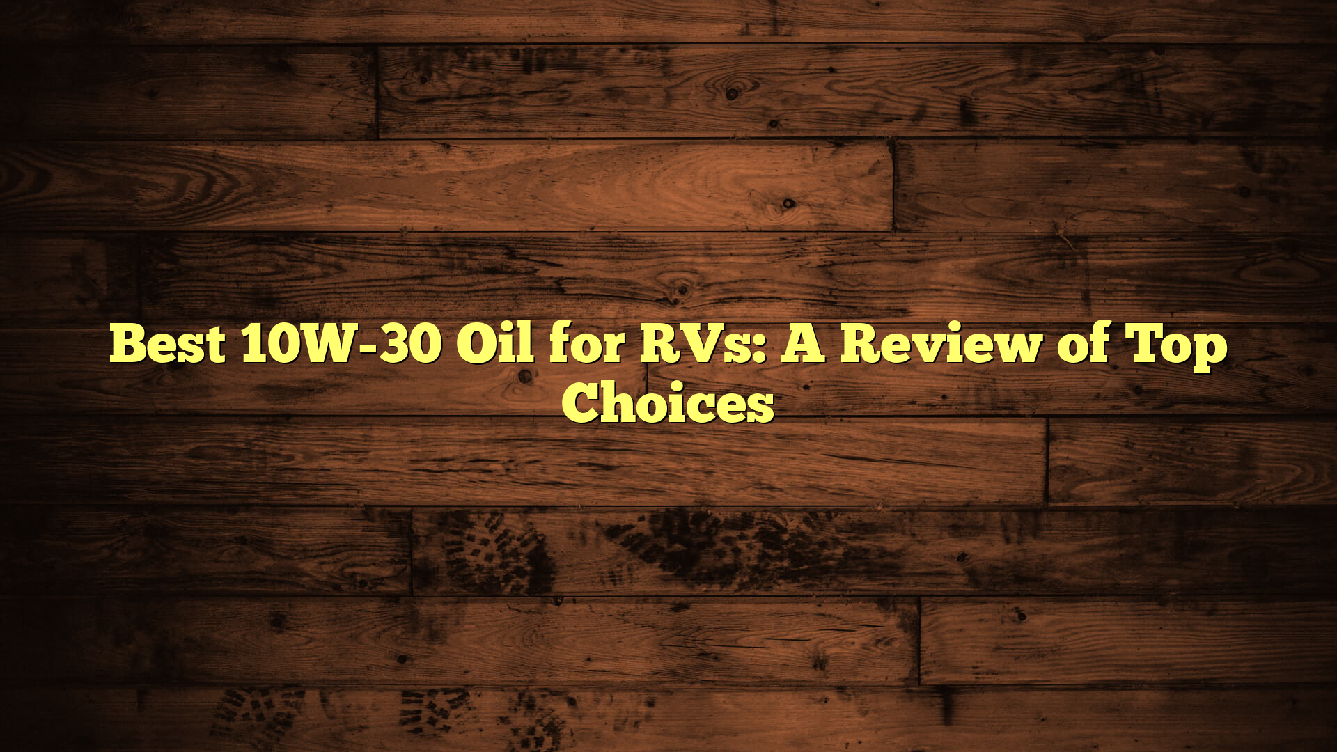 Best 10W-30 Oil for RVs: A Review of Top Choices