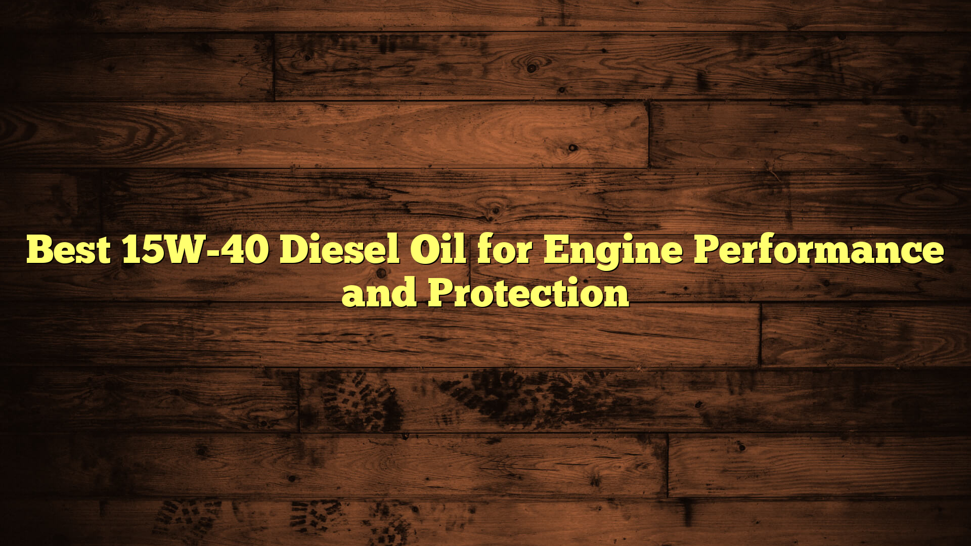 Best 15W-40 Diesel Oil for Engine Performance and Protection