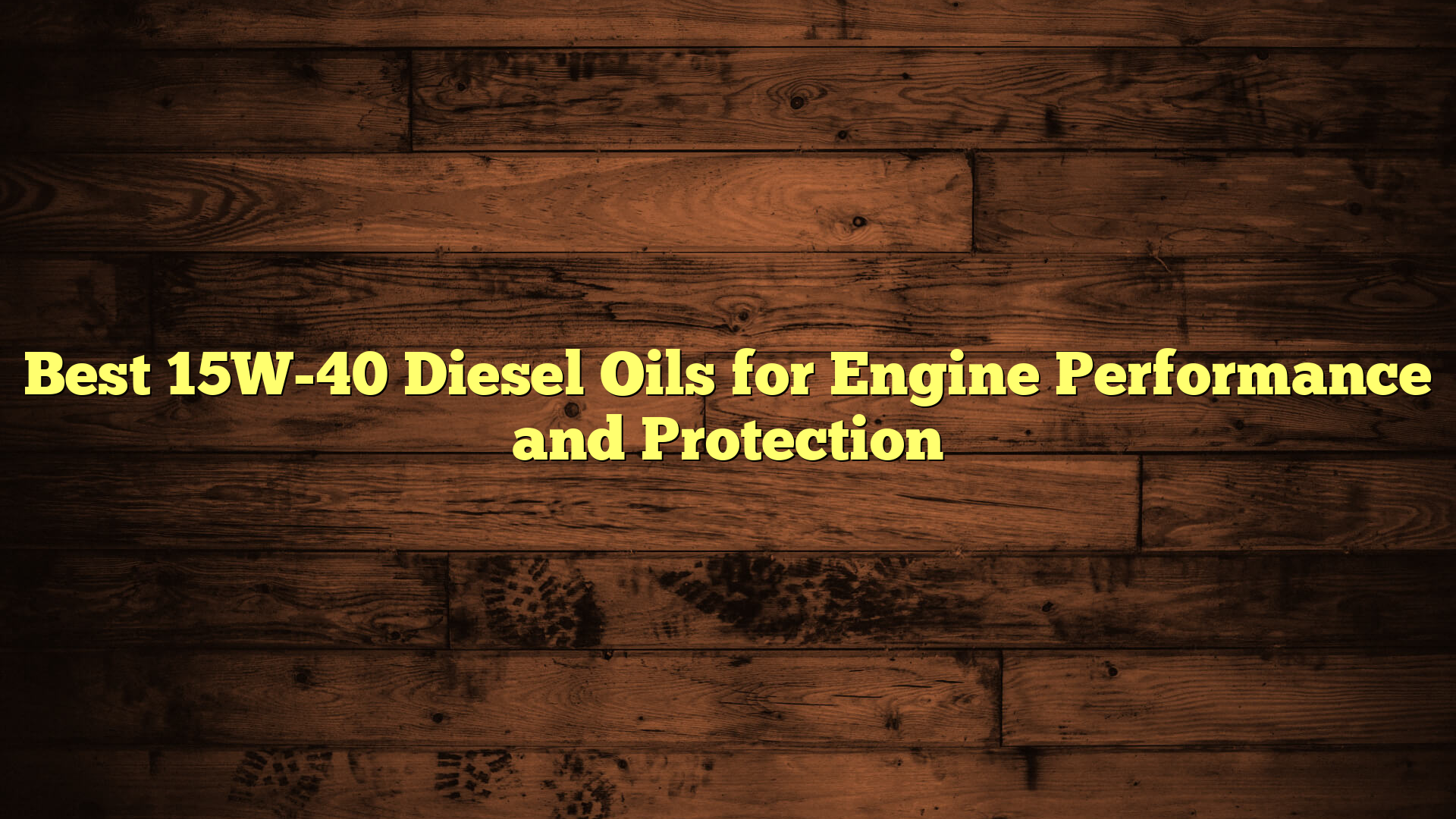 Best 15W-40 Diesel Oils for Engine Performance and Protection