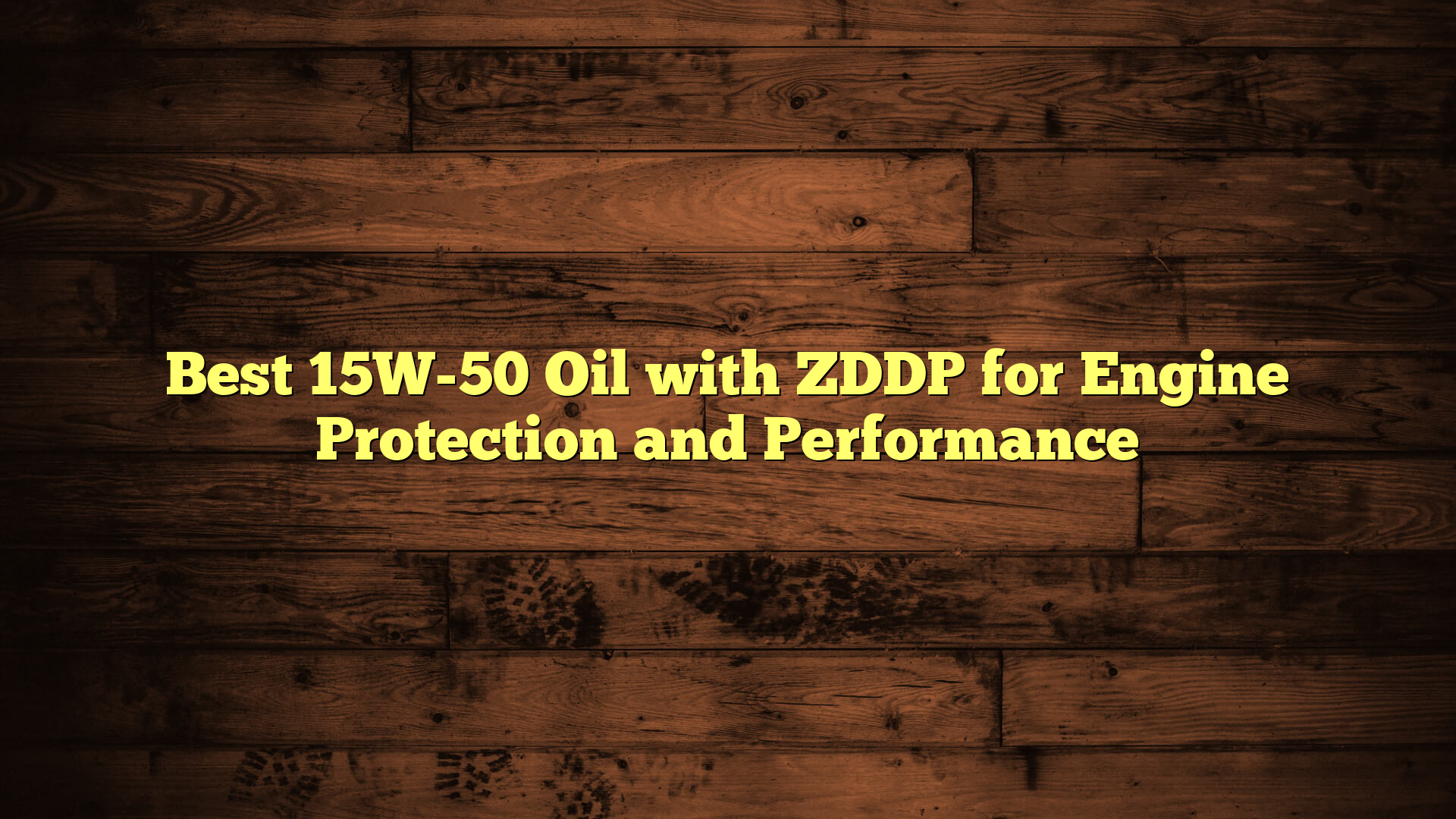 Best 15W-50 Oil with ZDDP for Engine Protection and Performance