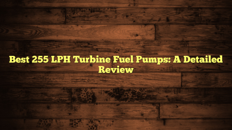 Best 255 LPH Turbine Fuel Pumps: A Detailed Review