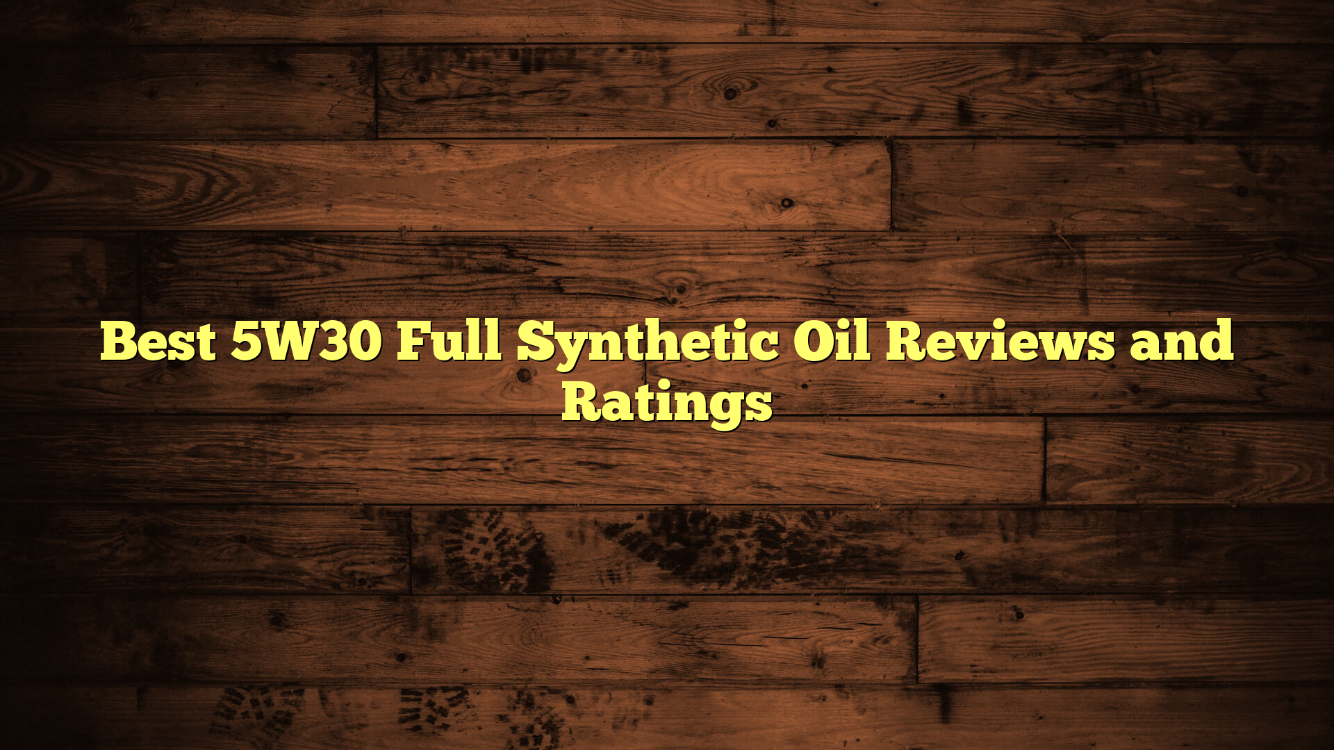 Best 5W30 Full Synthetic Oil Reviews and Ratings