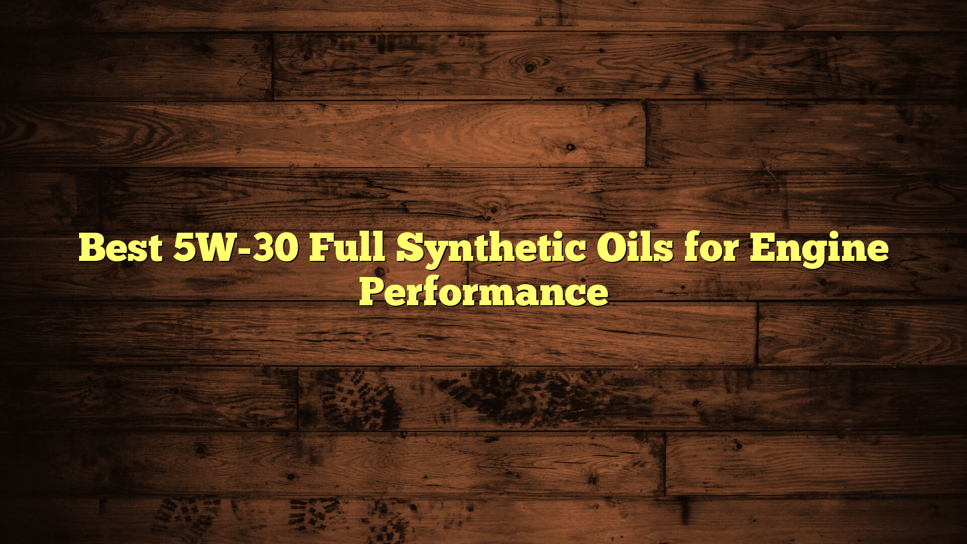 Best 5W-30 Full Synthetic Oils for Engine Performance