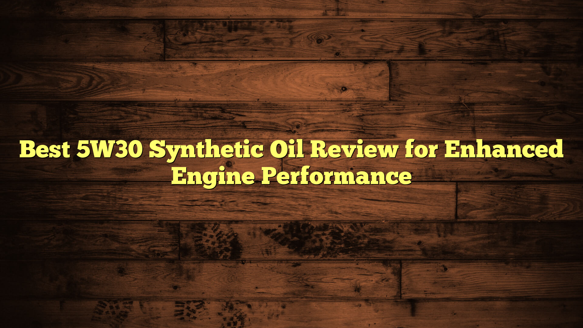 Best 5W30 Synthetic Oil Review for Enhanced Engine Performance