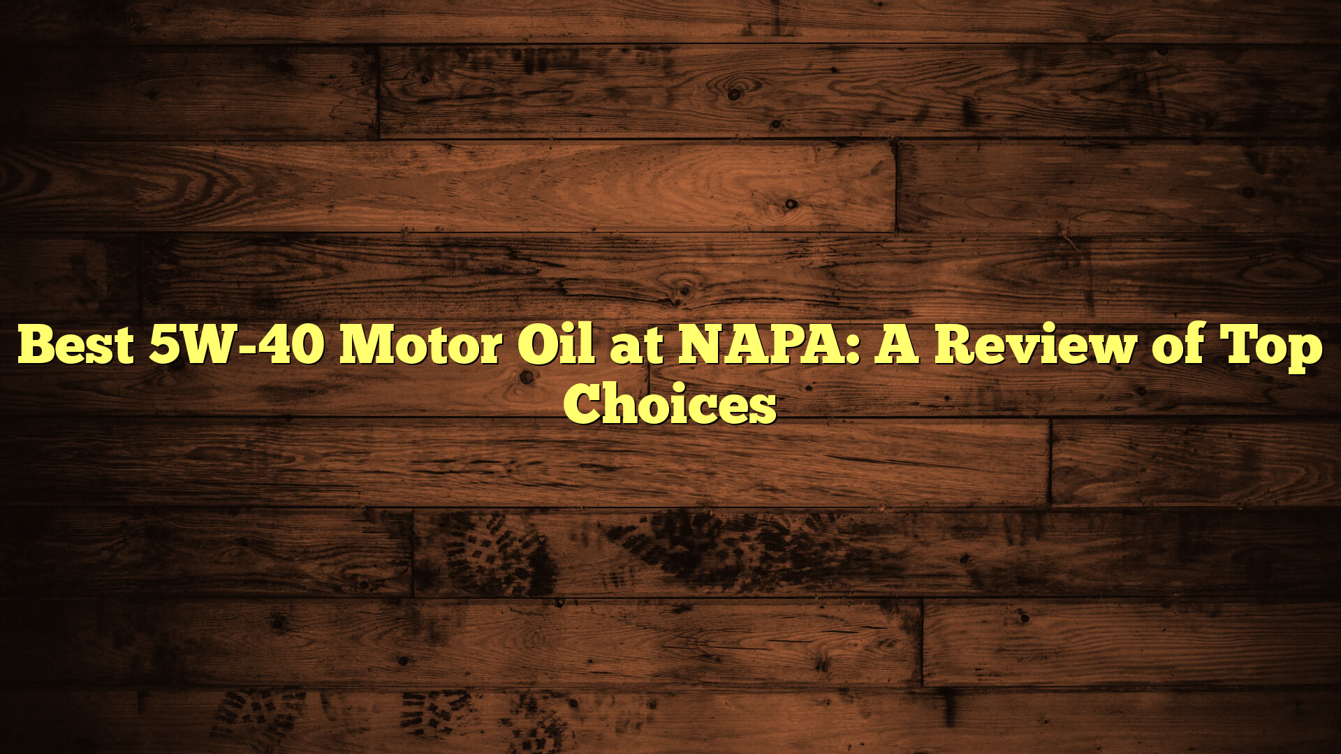 Best 5W-40 Motor Oil at NAPA: A Review of Top Choices