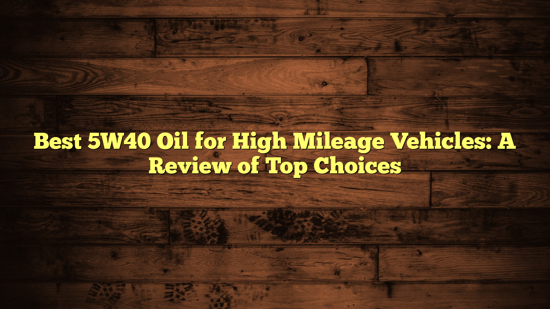 Best 5W40 Oil for High Mileage Vehicles: A Review of Top Choices