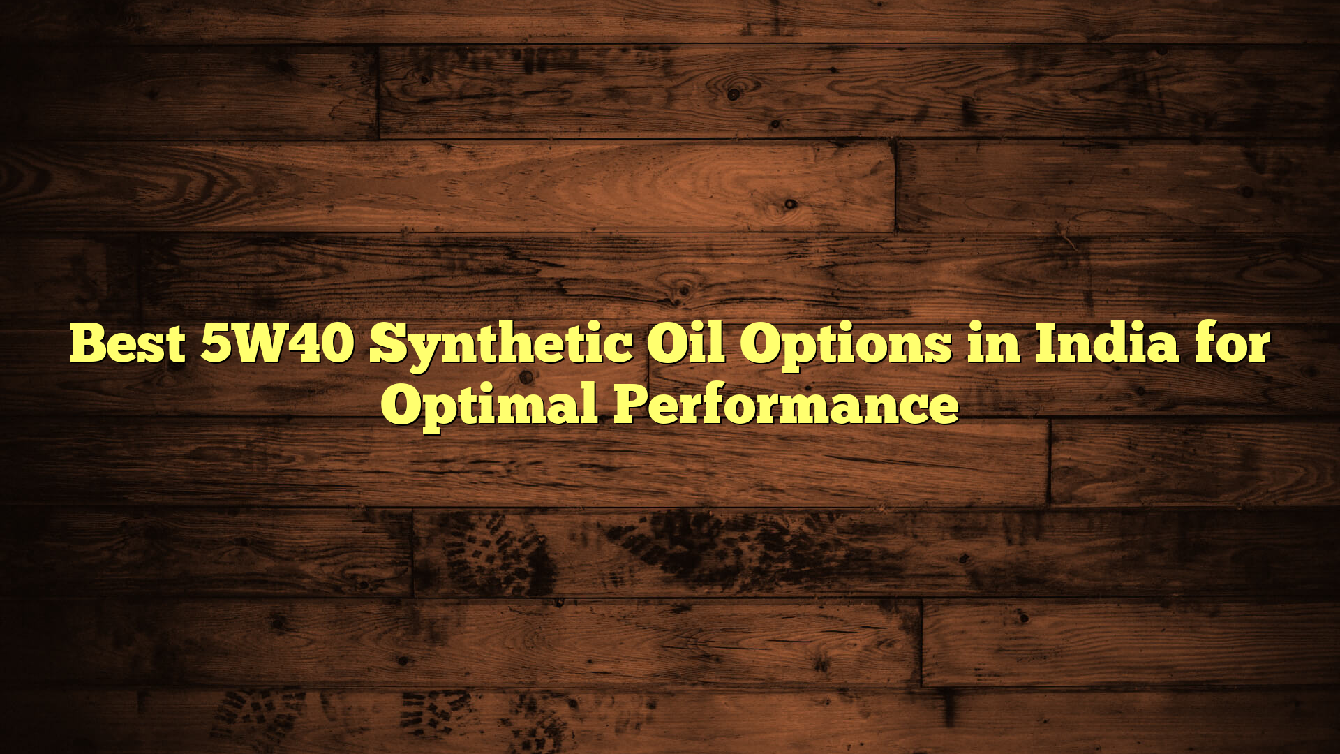 Best 5W40 Synthetic Oil Options in India for Optimal Performance