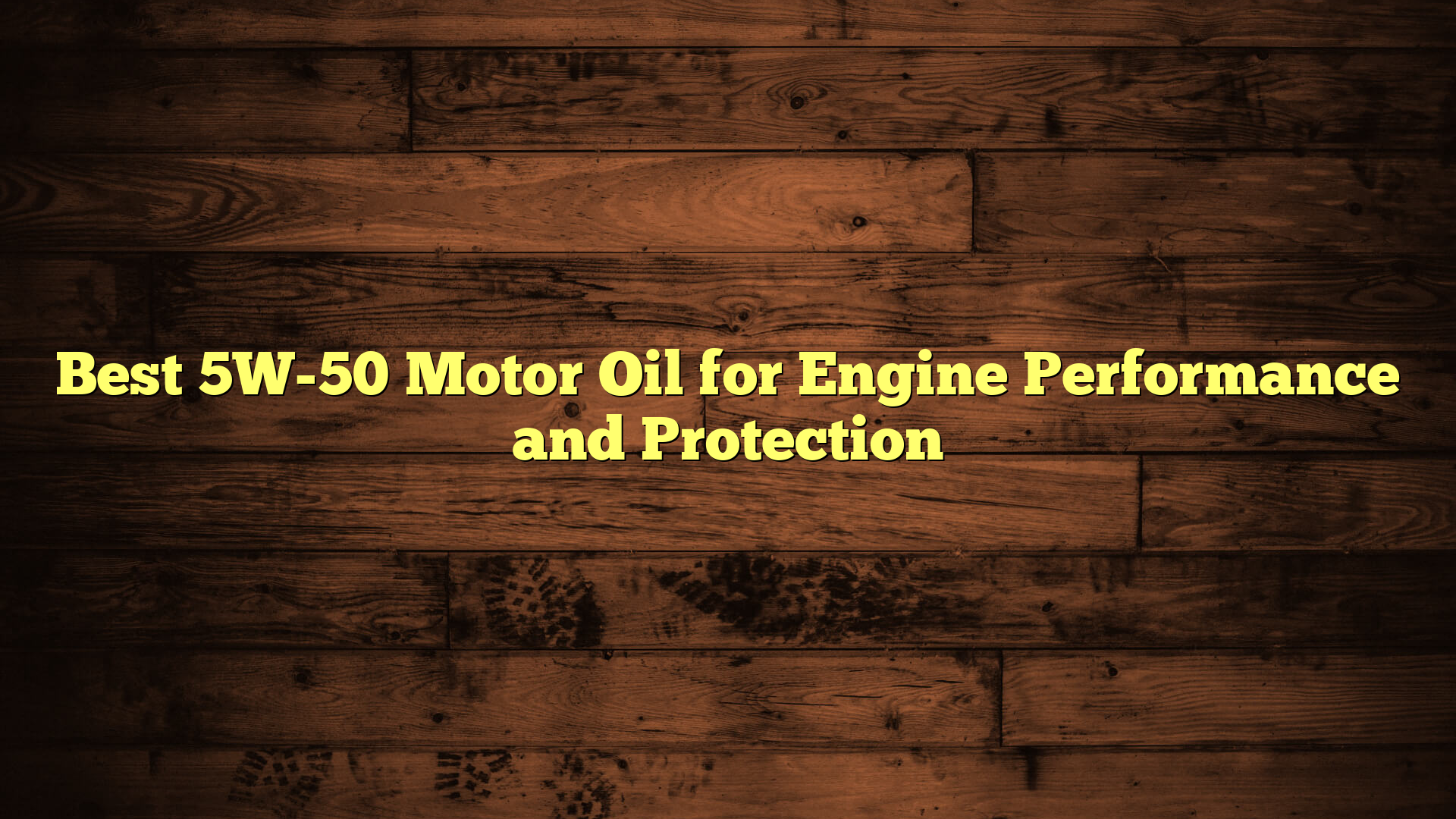 Best 5W-50 Motor Oil for Engine Performance and Protection