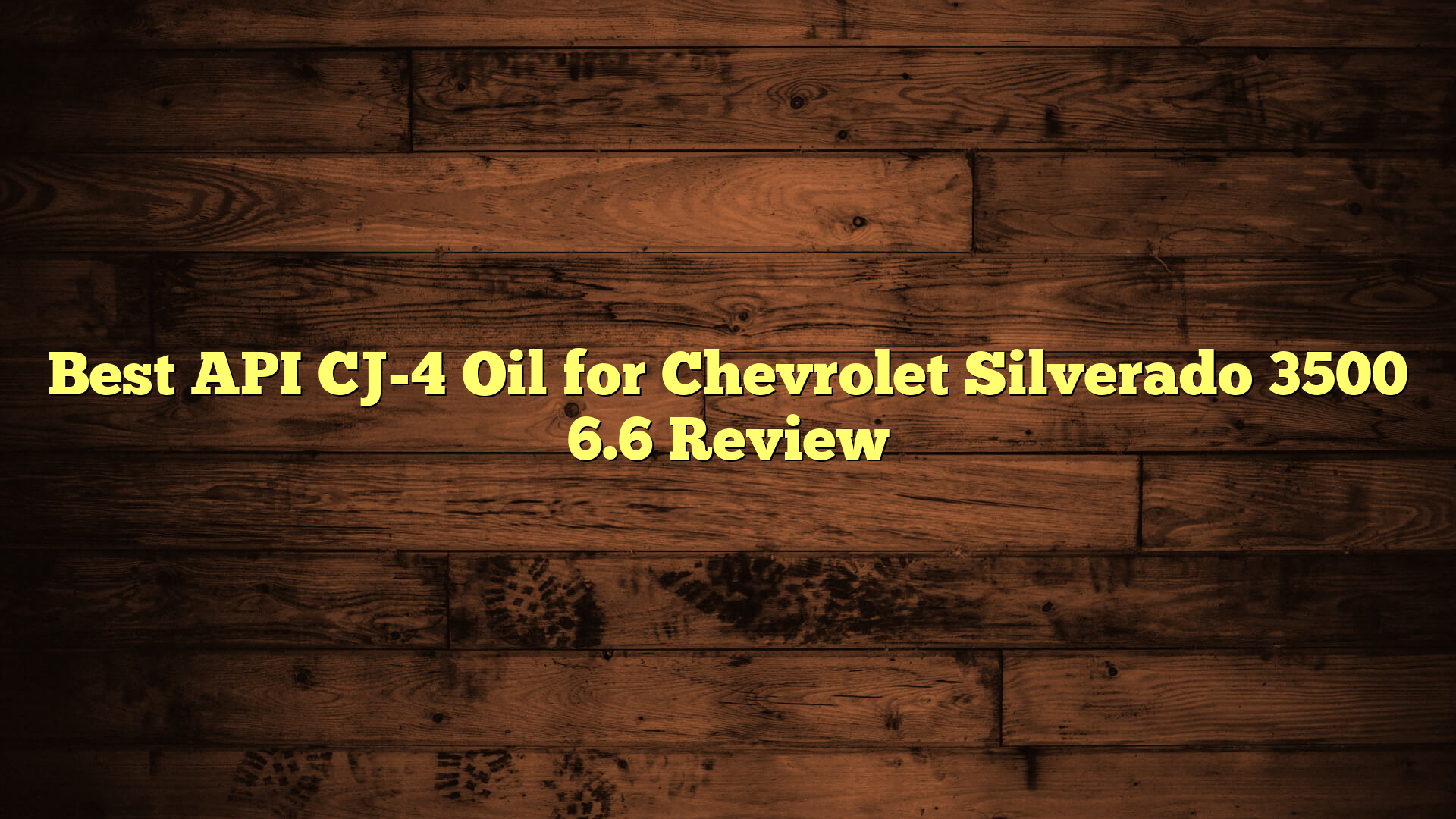 Best API CJ-4 Oil for Chevrolet Silverado 3500 6.6 Review