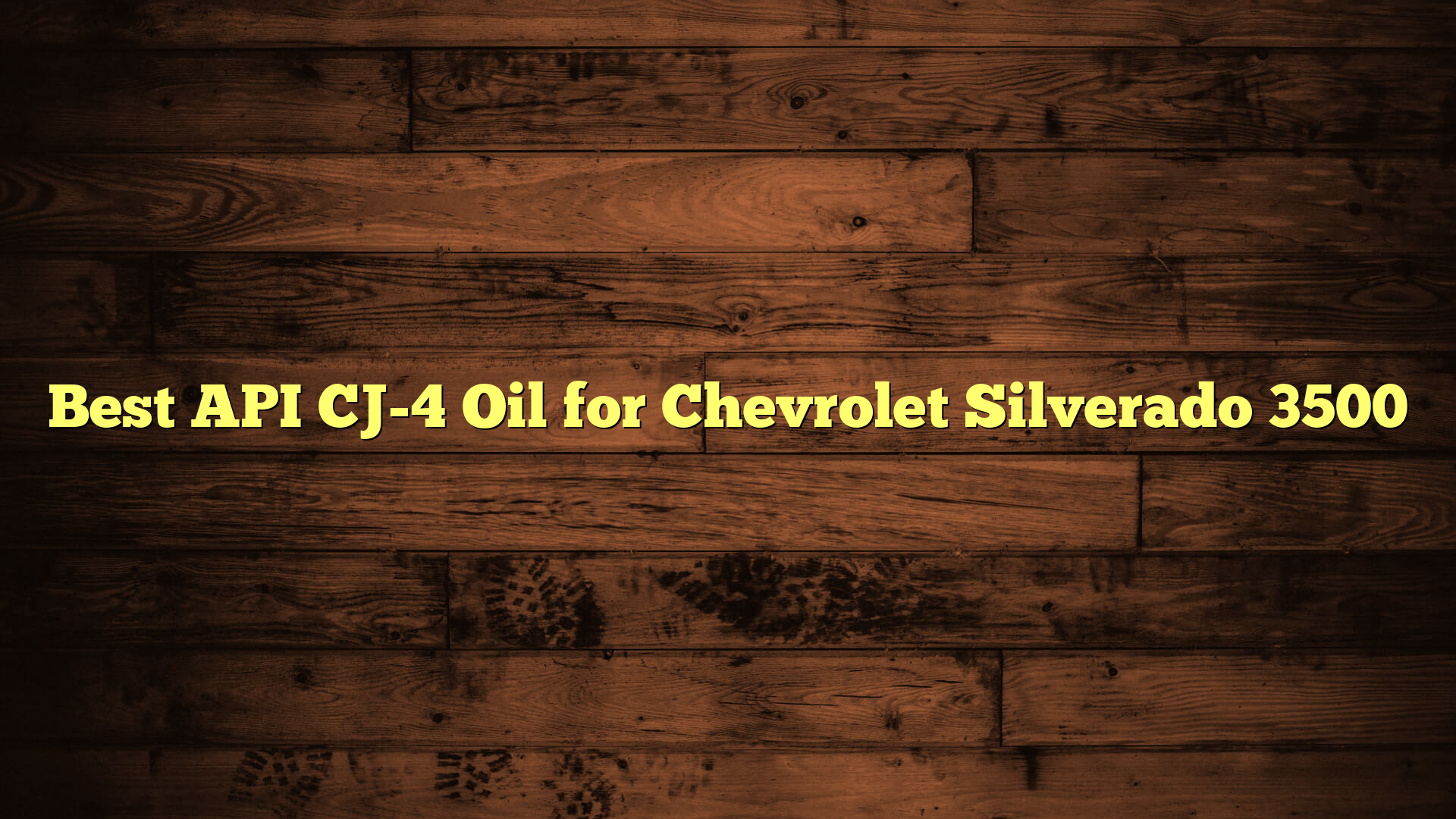 Best API CJ-4 Oil for Chevrolet Silverado 3500