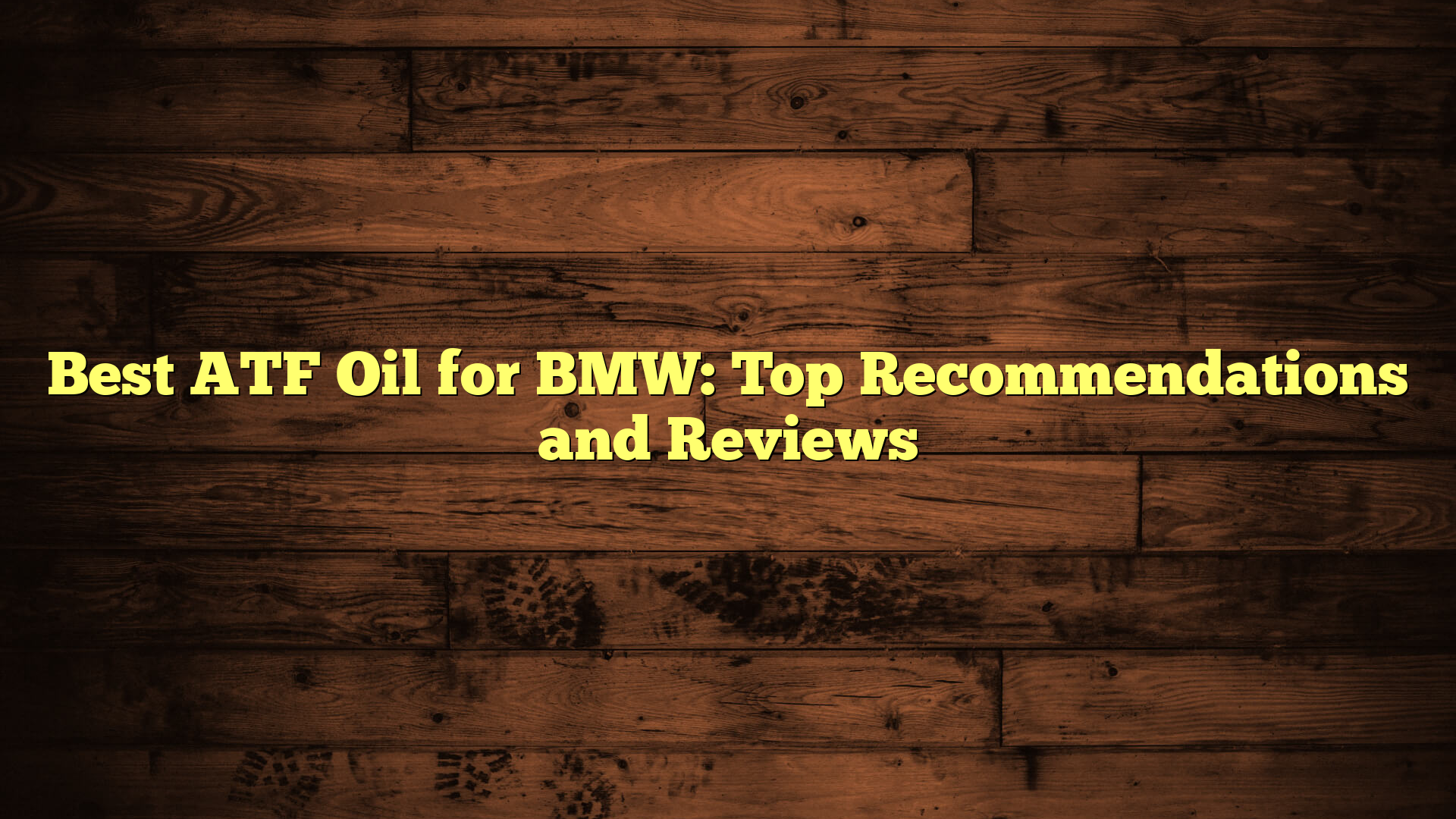 Best ATF Oil for BMW: Top Recommendations and Reviews