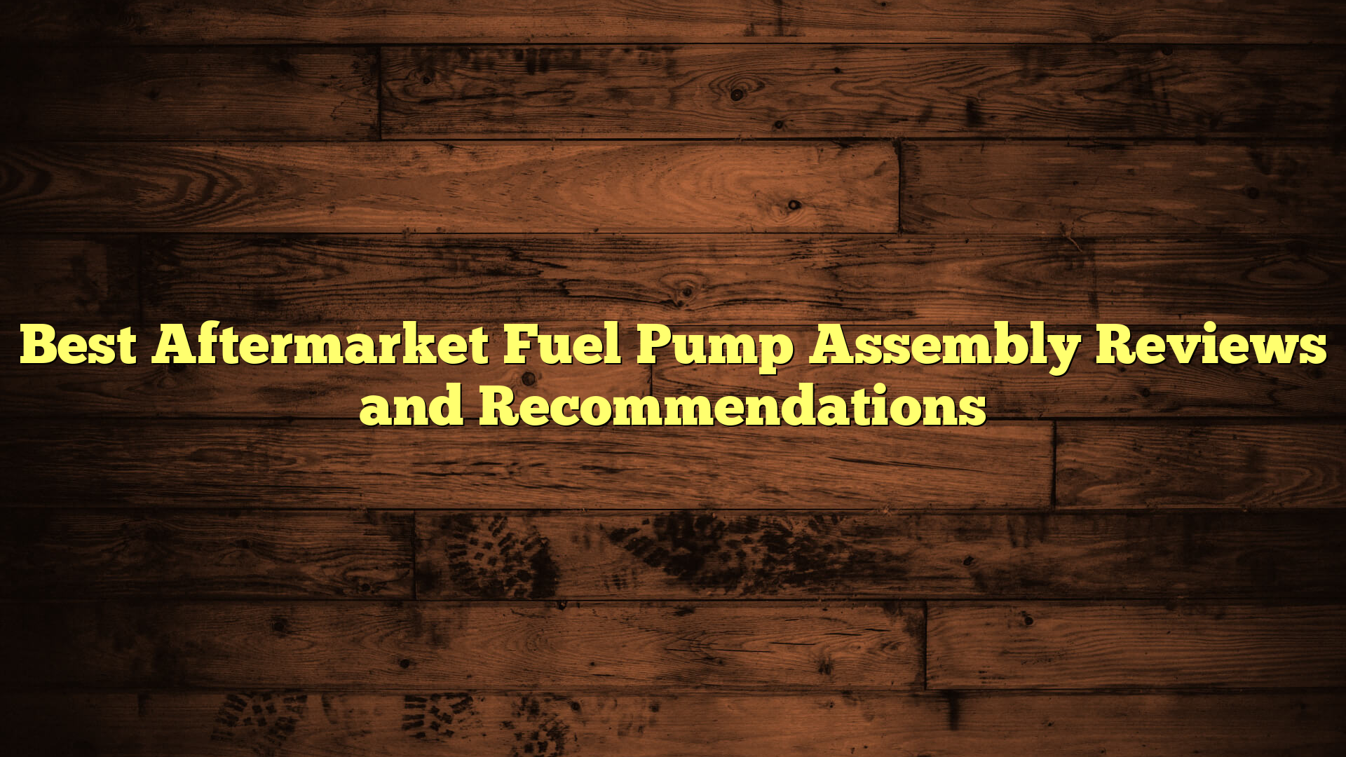 Best Aftermarket Fuel Pump Assembly Reviews and Recommendations