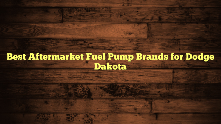 Best Aftermarket Fuel Pump Brands for Dodge Dakota