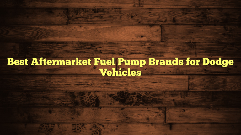 Best Aftermarket Fuel Pump Brands for Dodge Vehicles