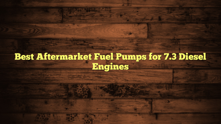 Best Aftermarket Fuel Pumps for 7.3 Diesel Engines