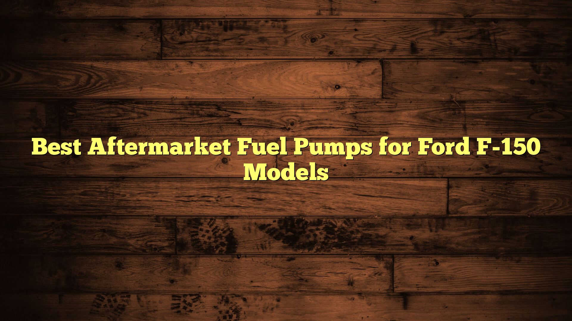 Best Aftermarket Fuel Pumps for Ford F-150 Models