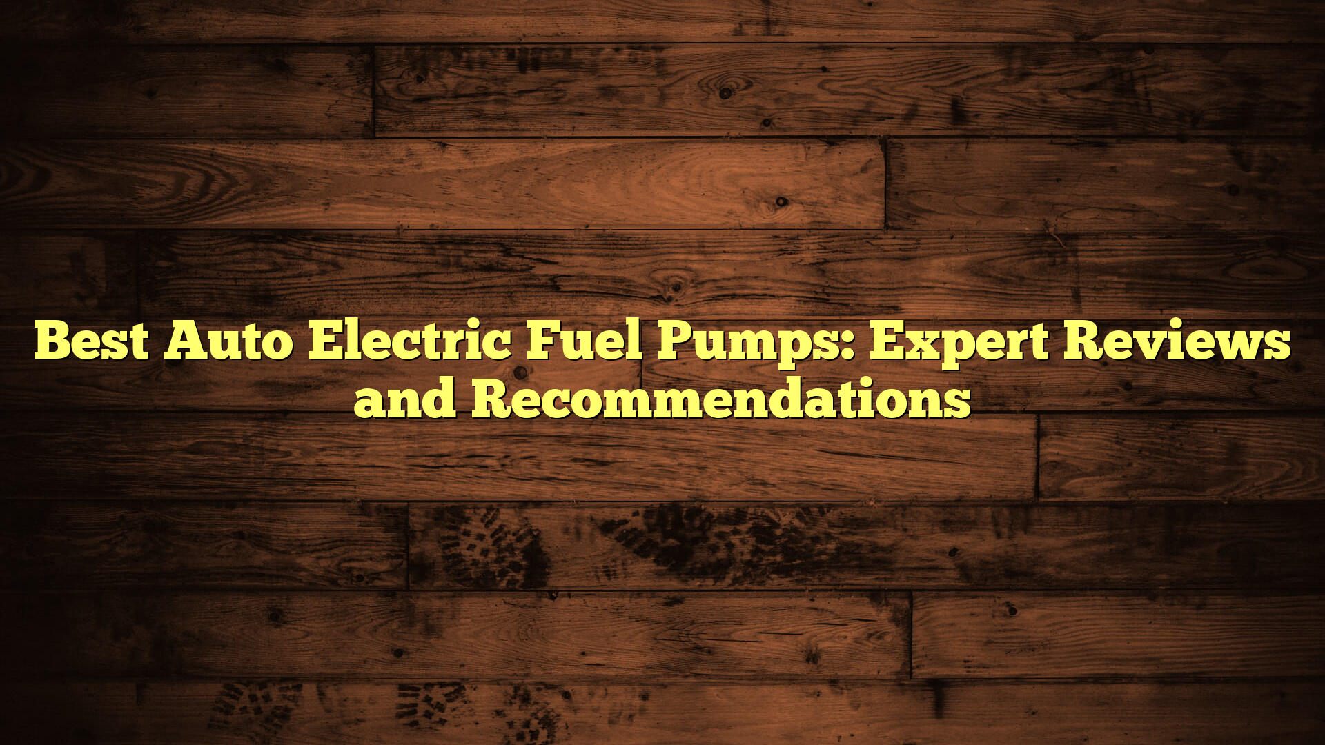Best Auto Electric Fuel Pumps: Expert Reviews and Recommendations